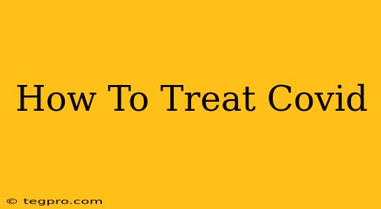 How To Treat Covid