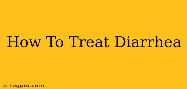 How To Treat Diarrhea