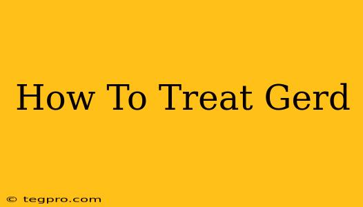 How To Treat Gerd