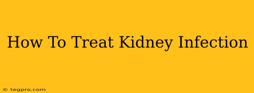 How To Treat Kidney Infection