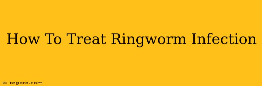 How To Treat Ringworm Infection