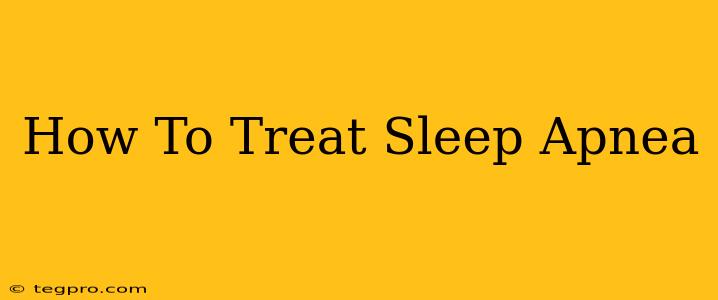 How To Treat Sleep Apnea