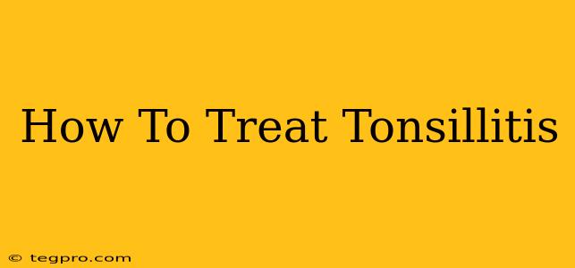 How To Treat Tonsillitis