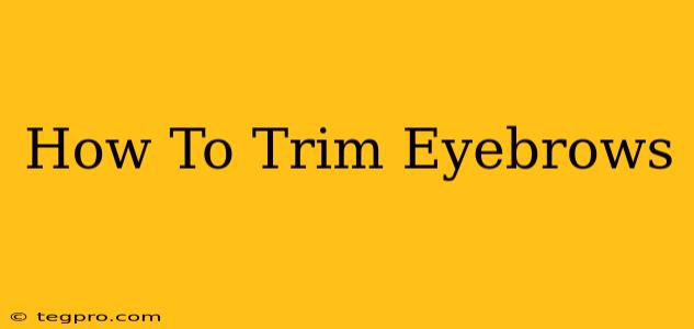 How To Trim Eyebrows