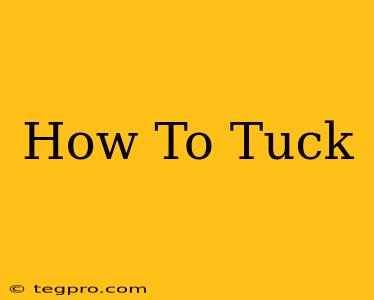 How To Tuck