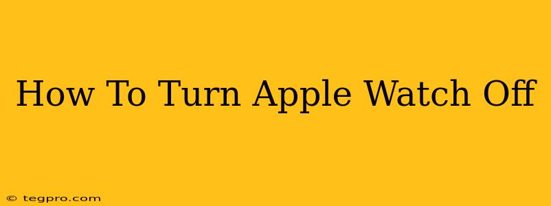 How To Turn Apple Watch Off