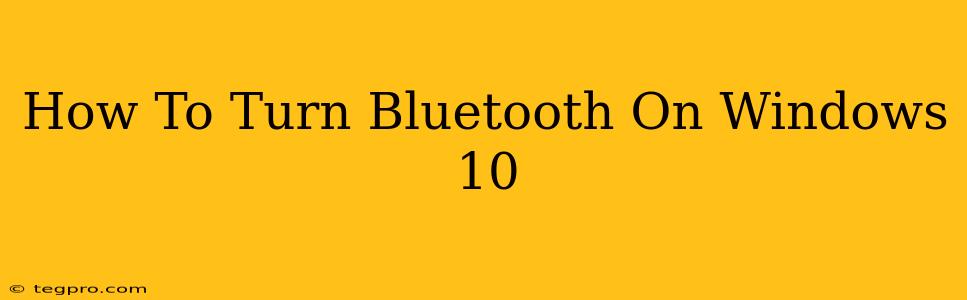 How To Turn Bluetooth On Windows 10