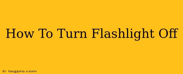 How To Turn Flashlight Off