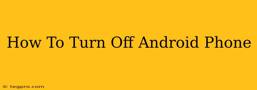 How To Turn Off Android Phone