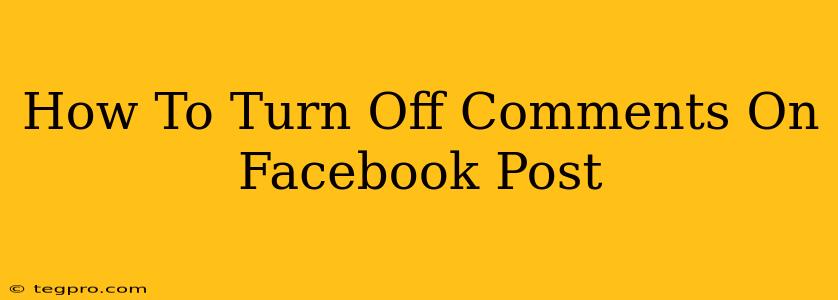 How To Turn Off Comments On Facebook Post