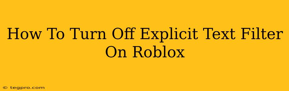 How To Turn Off Explicit Text Filter On Roblox