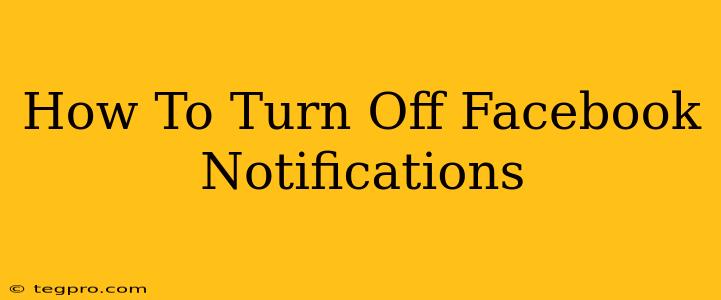 How To Turn Off Facebook Notifications