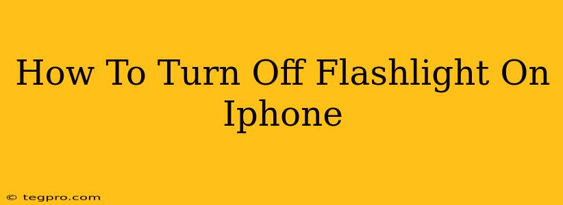 How To Turn Off Flashlight On Iphone