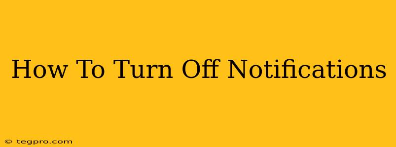 How To Turn Off Notifications