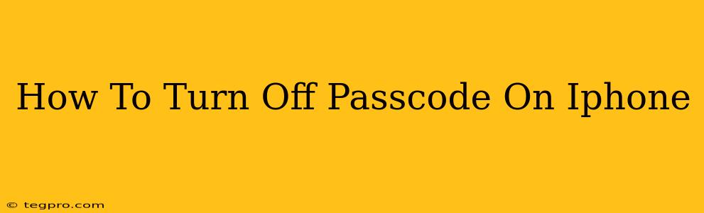 How To Turn Off Passcode On Iphone