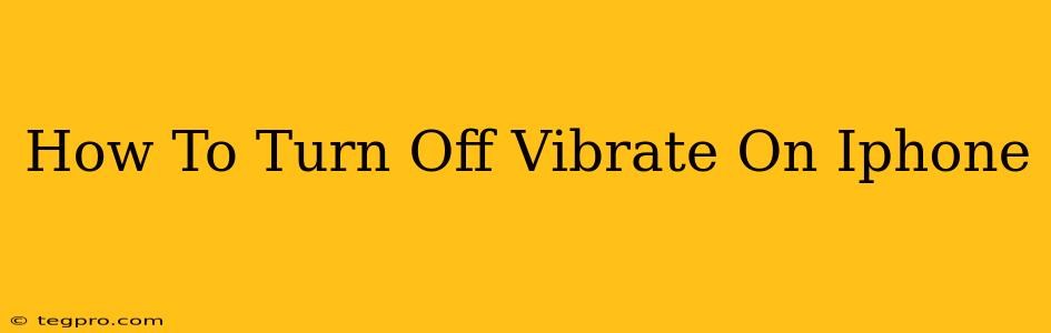 How To Turn Off Vibrate On Iphone