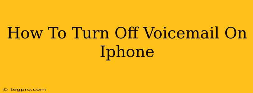 How To Turn Off Voicemail On Iphone