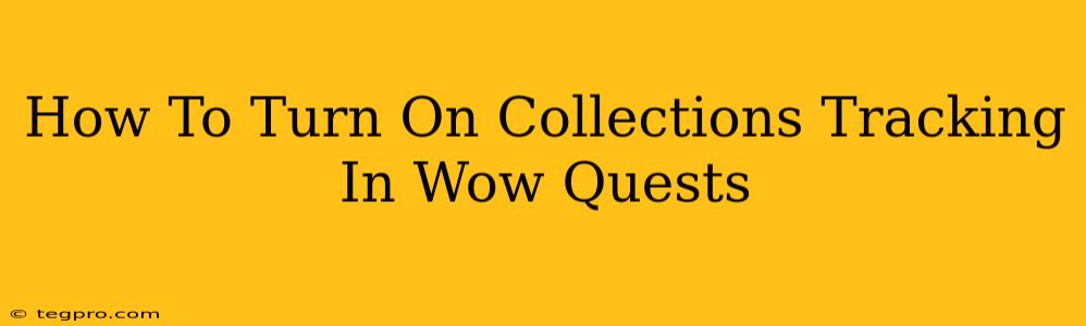 How To Turn On Collections Tracking In Wow Quests