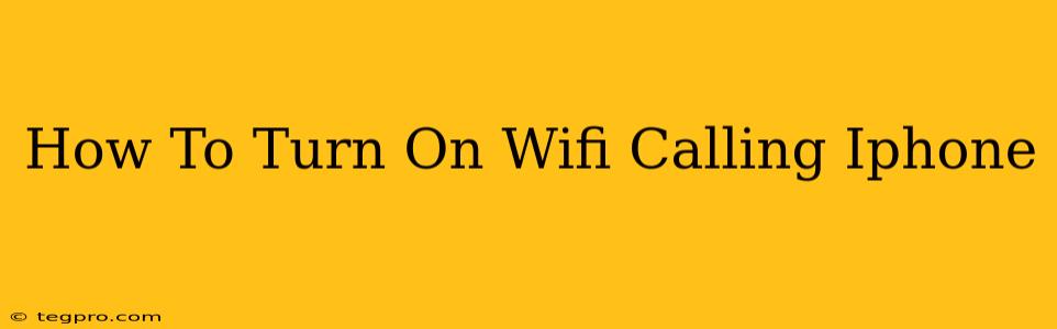 How To Turn On Wifi Calling Iphone