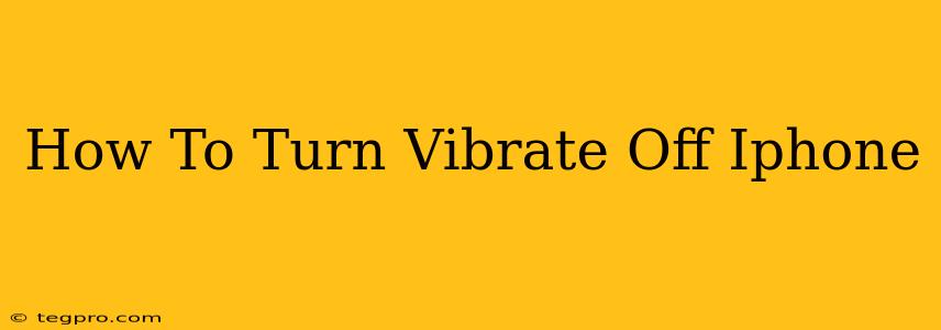 How To Turn Vibrate Off Iphone