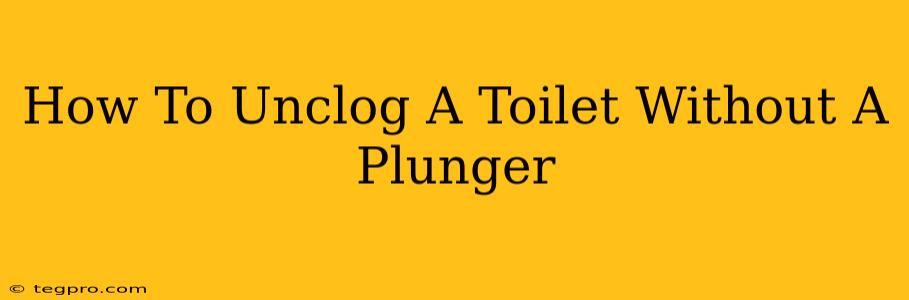 How To Unclog A Toilet Without A Plunger