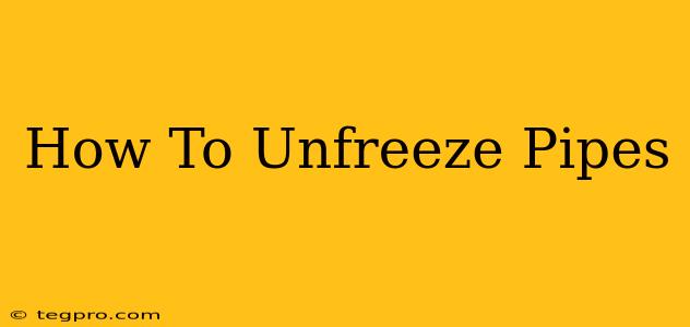 How To Unfreeze Pipes