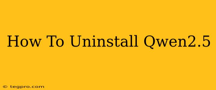 How To Uninstall Qwen2.5