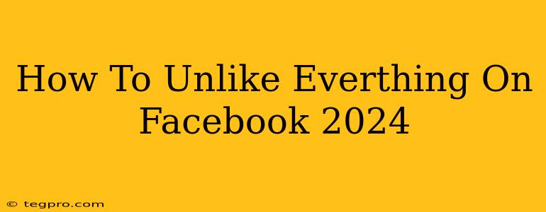 How To Unlike Everthing On Facebook 2024