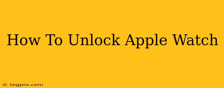 How To Unlock Apple Watch