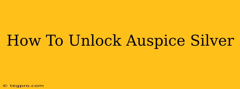 How To Unlock Auspice Silver