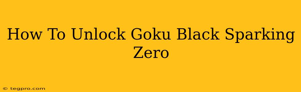 How To Unlock Goku Black Sparking Zero