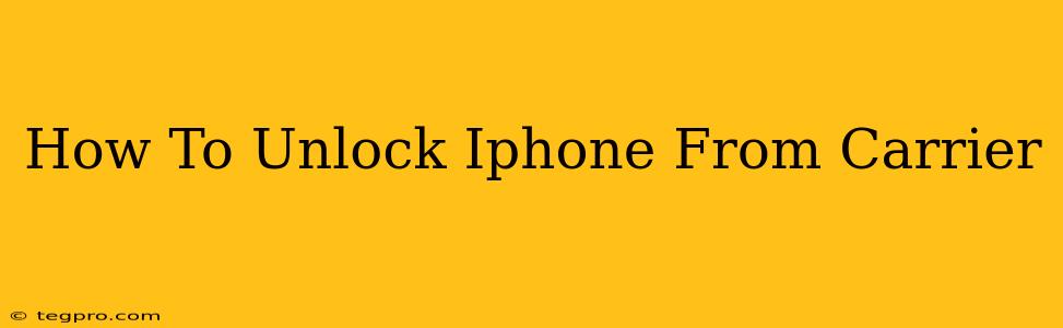 How To Unlock Iphone From Carrier