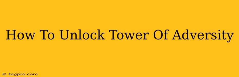 How To Unlock Tower Of Adversity