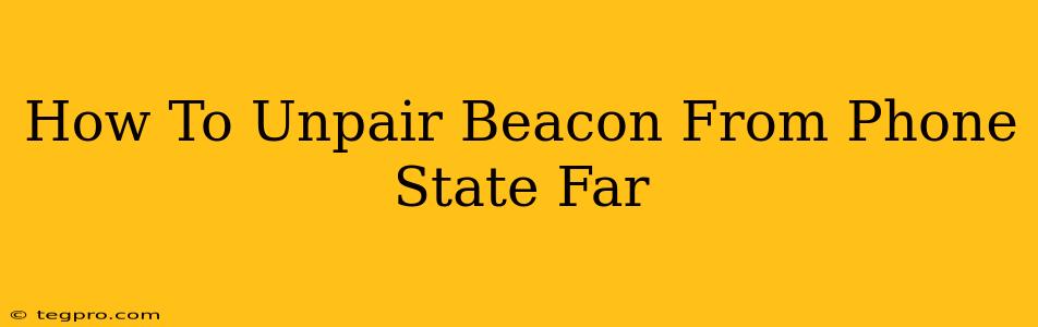 How To Unpair Beacon From Phone State Far