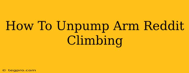 How To Unpump Arm Reddit Climbing