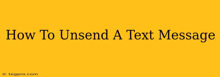 How To Unsend A Text Message