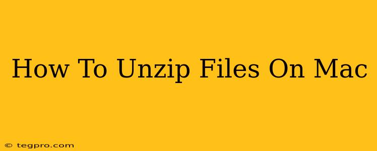 How To Unzip Files On Mac