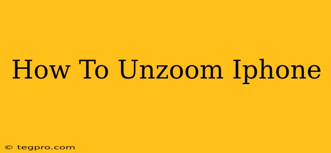 How To Unzoom Iphone