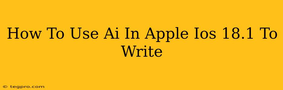 How To Use Ai In Apple Ios 18.1 To Write