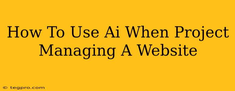 How To Use Ai When Project Managing A Website