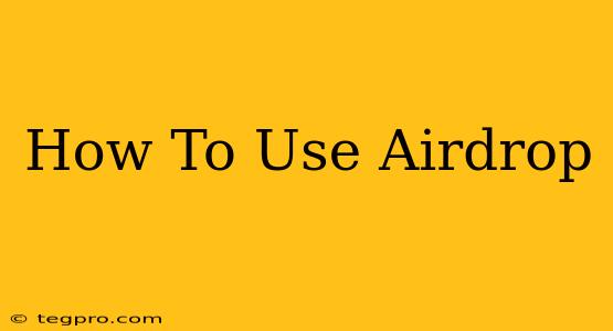 How To Use Airdrop