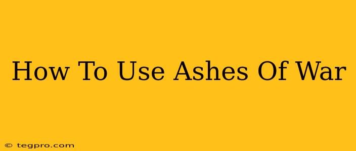 How To Use Ashes Of War