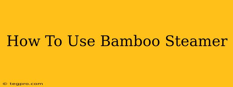 How To Use Bamboo Steamer