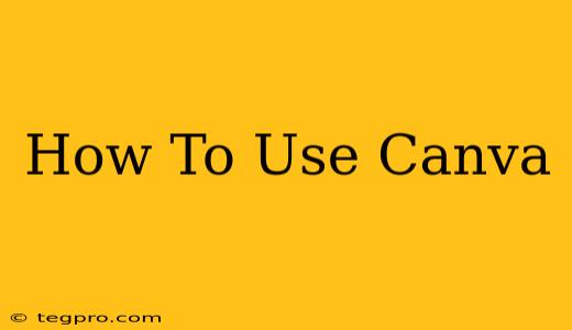 How To Use Canva