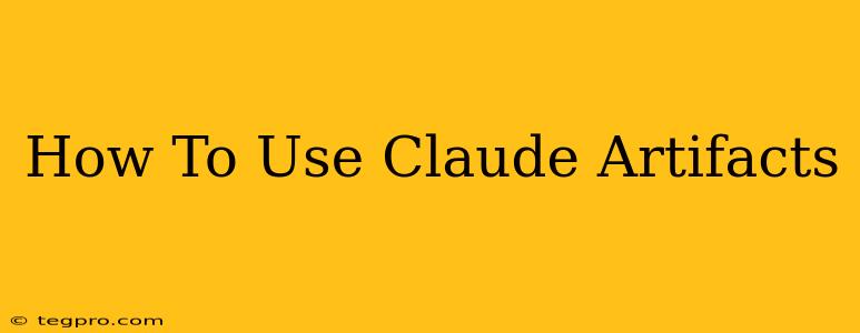 How To Use Claude Artifacts