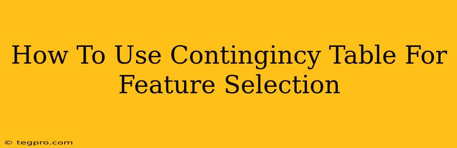 How To Use Contingincy Table For Feature Selection