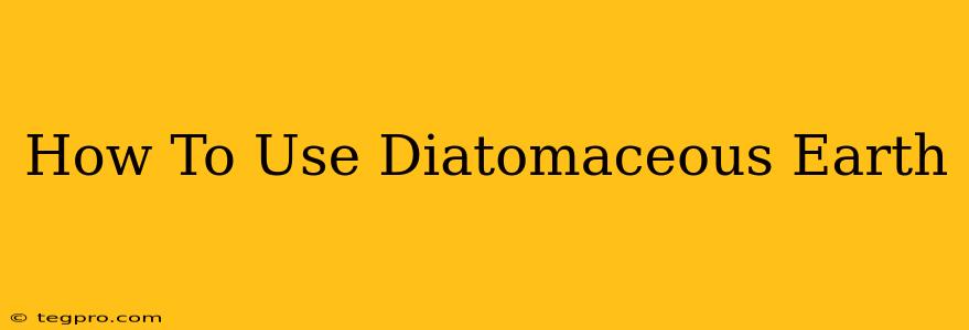 How To Use Diatomaceous Earth