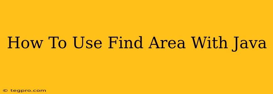 How To Use Find Area With Java