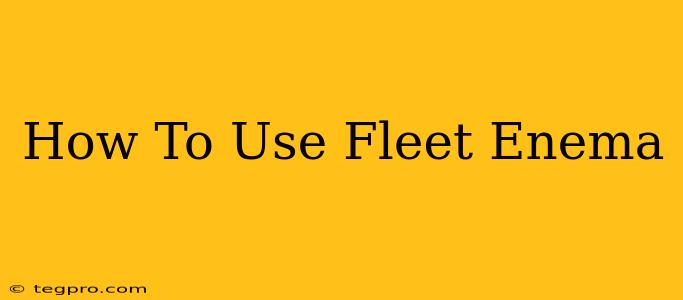 How To Use Fleet Enema