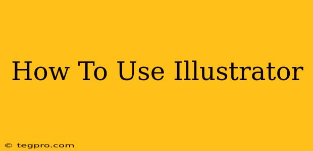 How To Use Illustrator